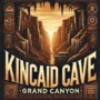 A vintage-style digital illustration of the Kincaid Cave legend in the Grand Canyon. The image features a dramatic canyon landscape with ancient symbols, hieroglyphs, and text suggesting hidden artifacts and mysteries. The typography gives an old-world exploration vibe, emphasizing the intrigue surrounding the cave's possible existence.